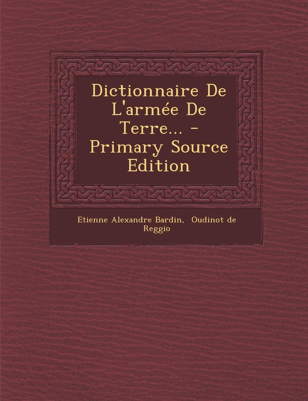 Dictionnaire de L'Armee de Terre... Politics & History
