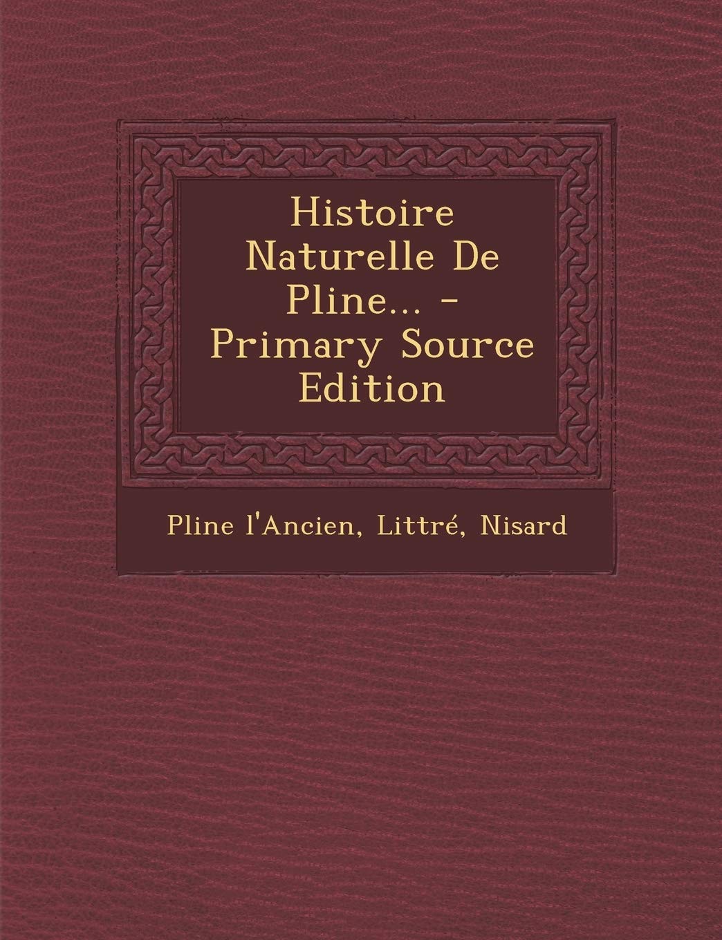 Histoire Naturelle de Pline... - Primary Source Edition Politics & History