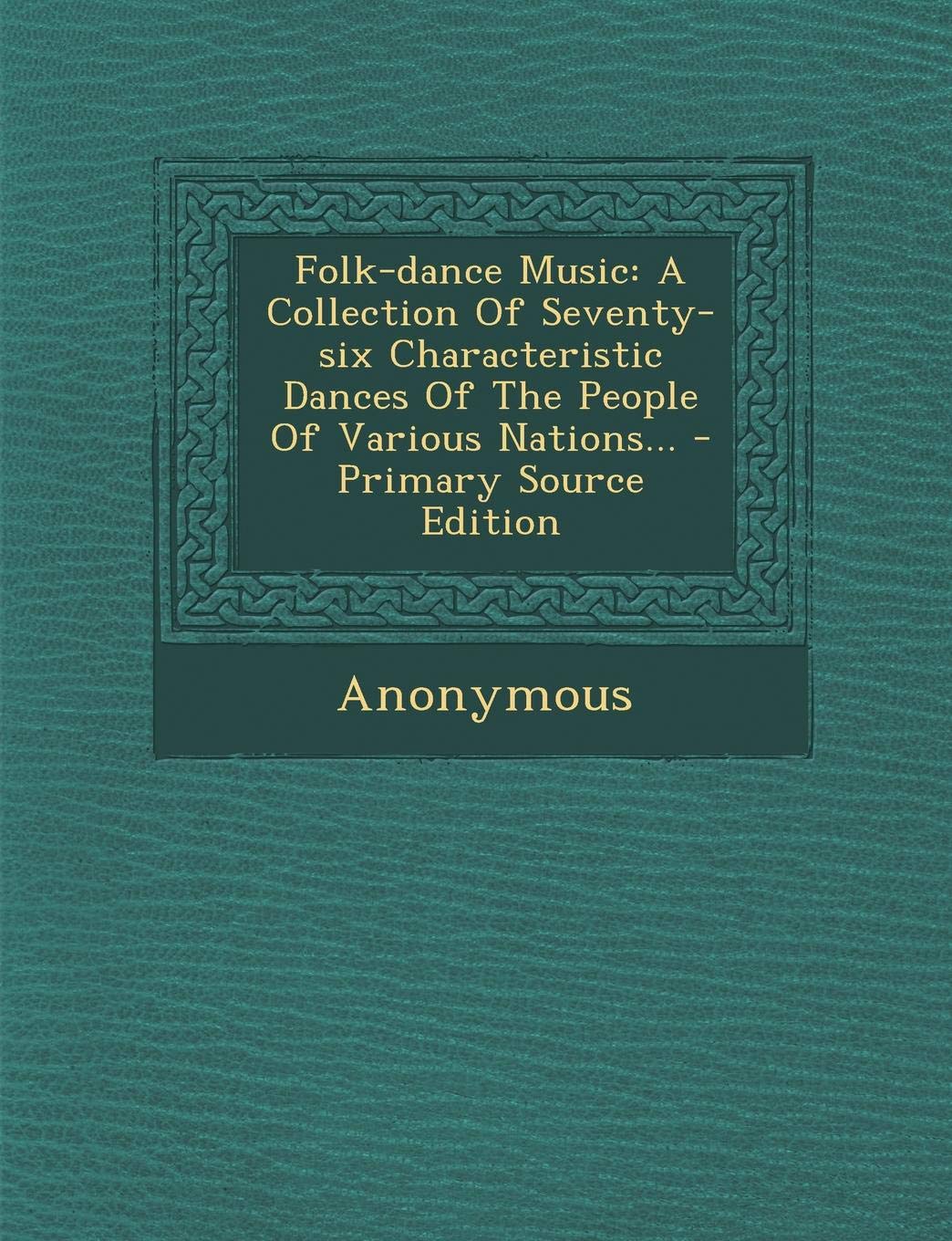 Folk-Dance Music: A Collection of Seventy-Six Characteristic Dances of the People of Various Nations... Politics & History