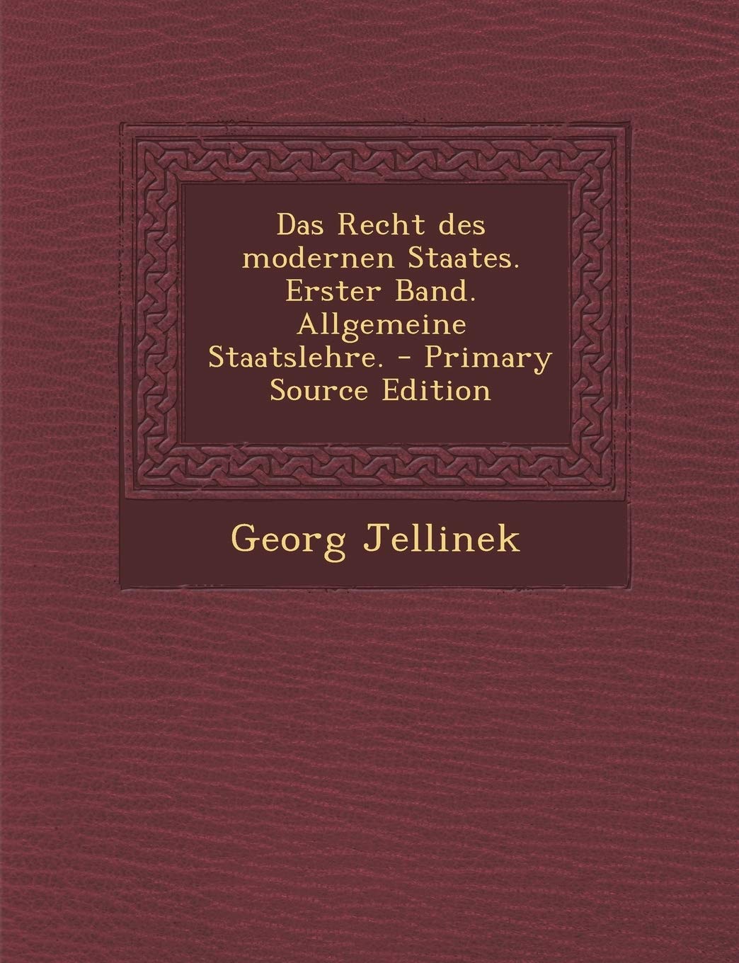 Das Recht Des Modernen Staates. Erster Band. Allgemeine Staatslehre. Politics & History