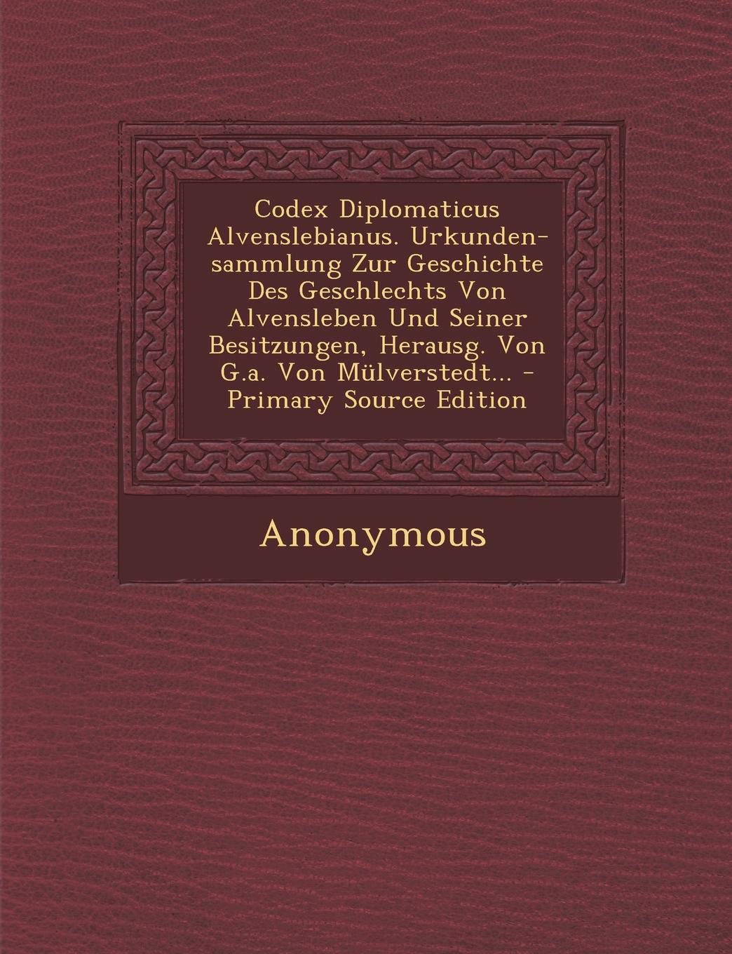 Codex Diplomaticus Alvenslebianus. Urkunden-Sammlung Zur Geschichte Des Geschlechts Von Alvensleben Und Seiner Besitzungen, Herausg. Von G.A. Von Mulverstedt... Politics & History