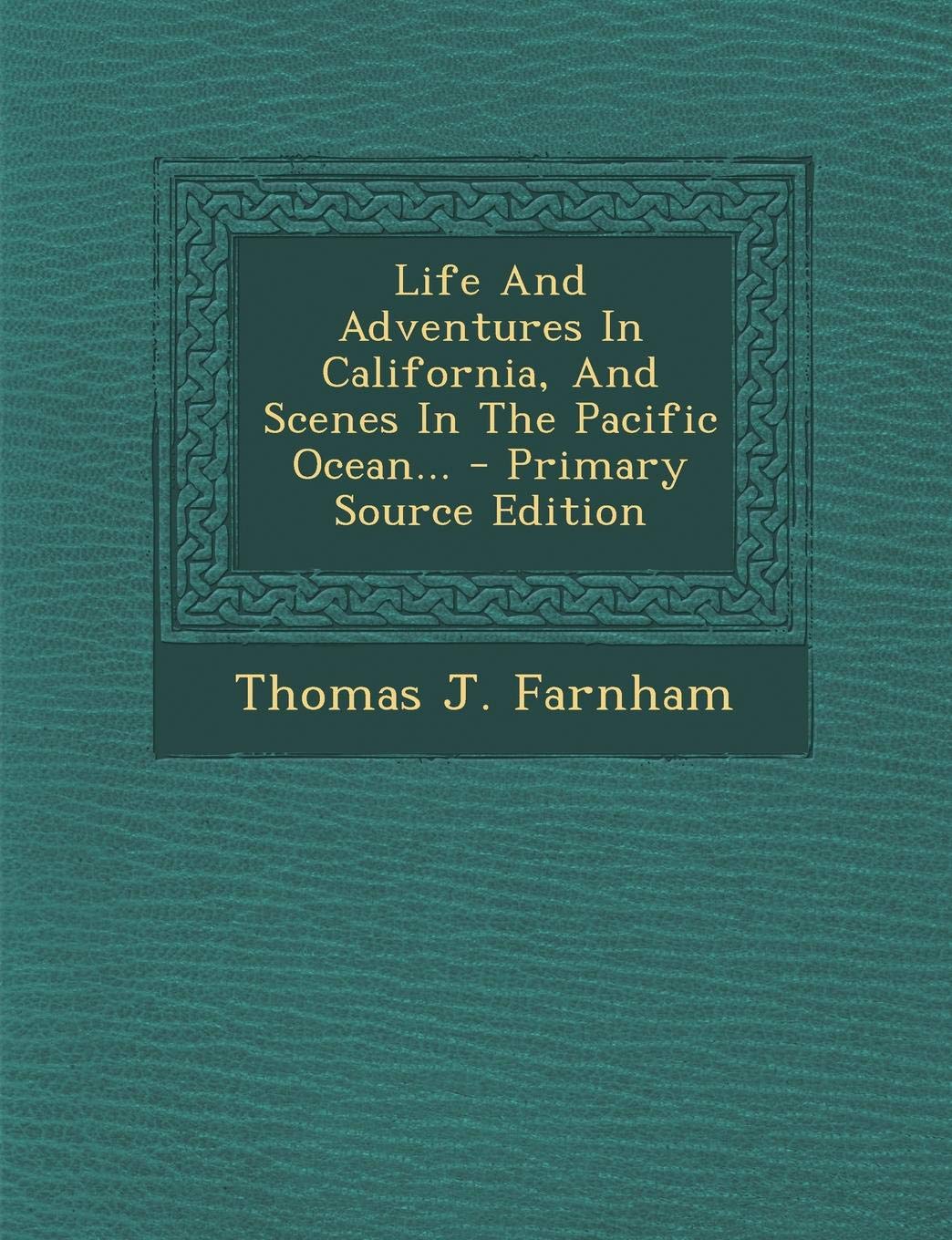Life and Adventures in California, and Scenes in the Pacific Ocean... Politics & History