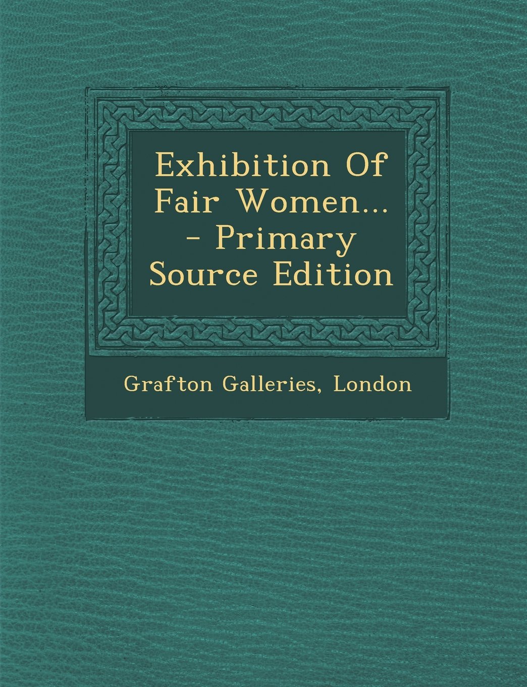Exhibition of Fair Women... - Primary Source Edition Politics & History