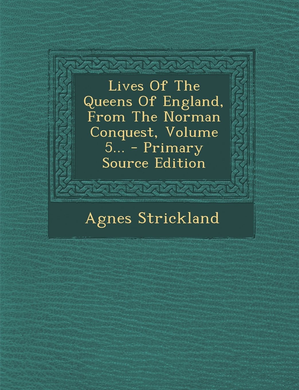 Lives of the Queens of England, from the Norman Conquest, Volume 5 Memories