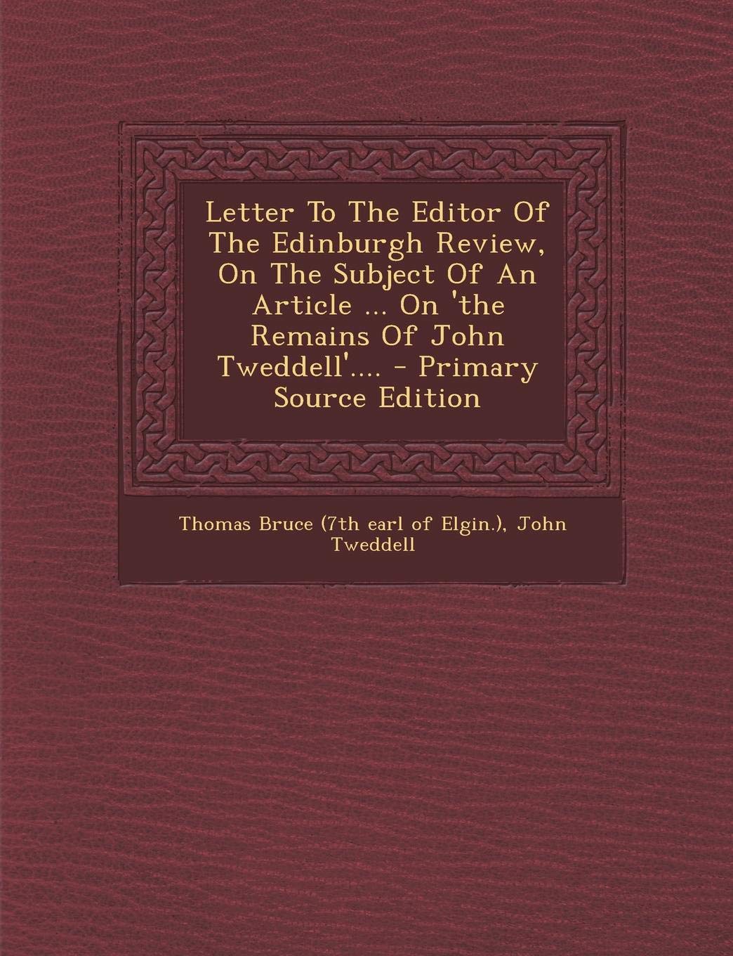Letter to the Editor of the Edinburgh Review, on the Subject of an Article ... on 'The Remains of John Tweddell'.... Politics & History