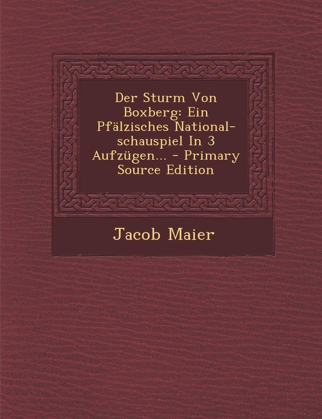 Der Sturm Von Boxberg: Ein Pfalzisches National-Schauspiel in 3 Aufzugen... Politics & History
