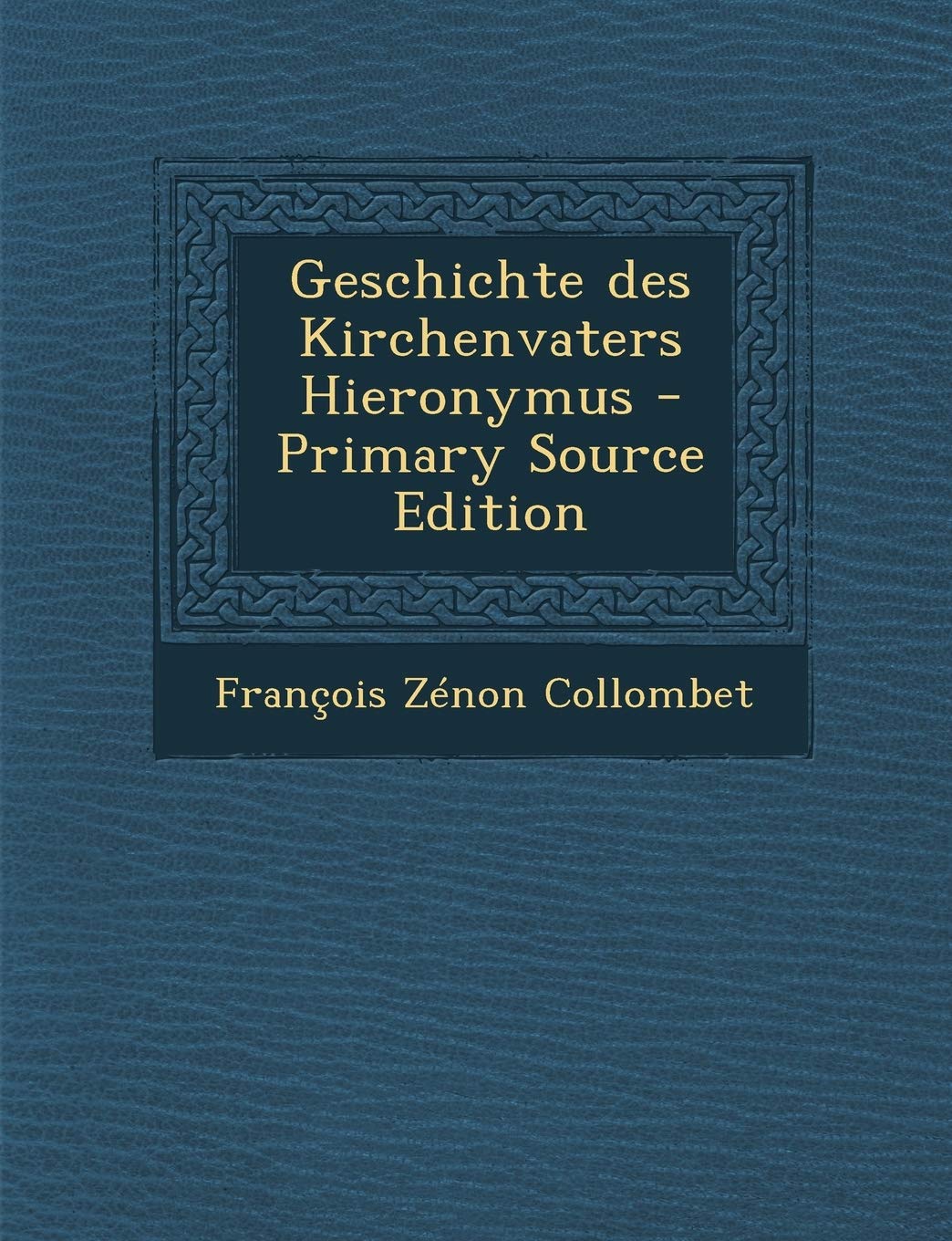 Geschichte Des Kirchenvaters Hieronymus - Primary Source Edition Politics & History