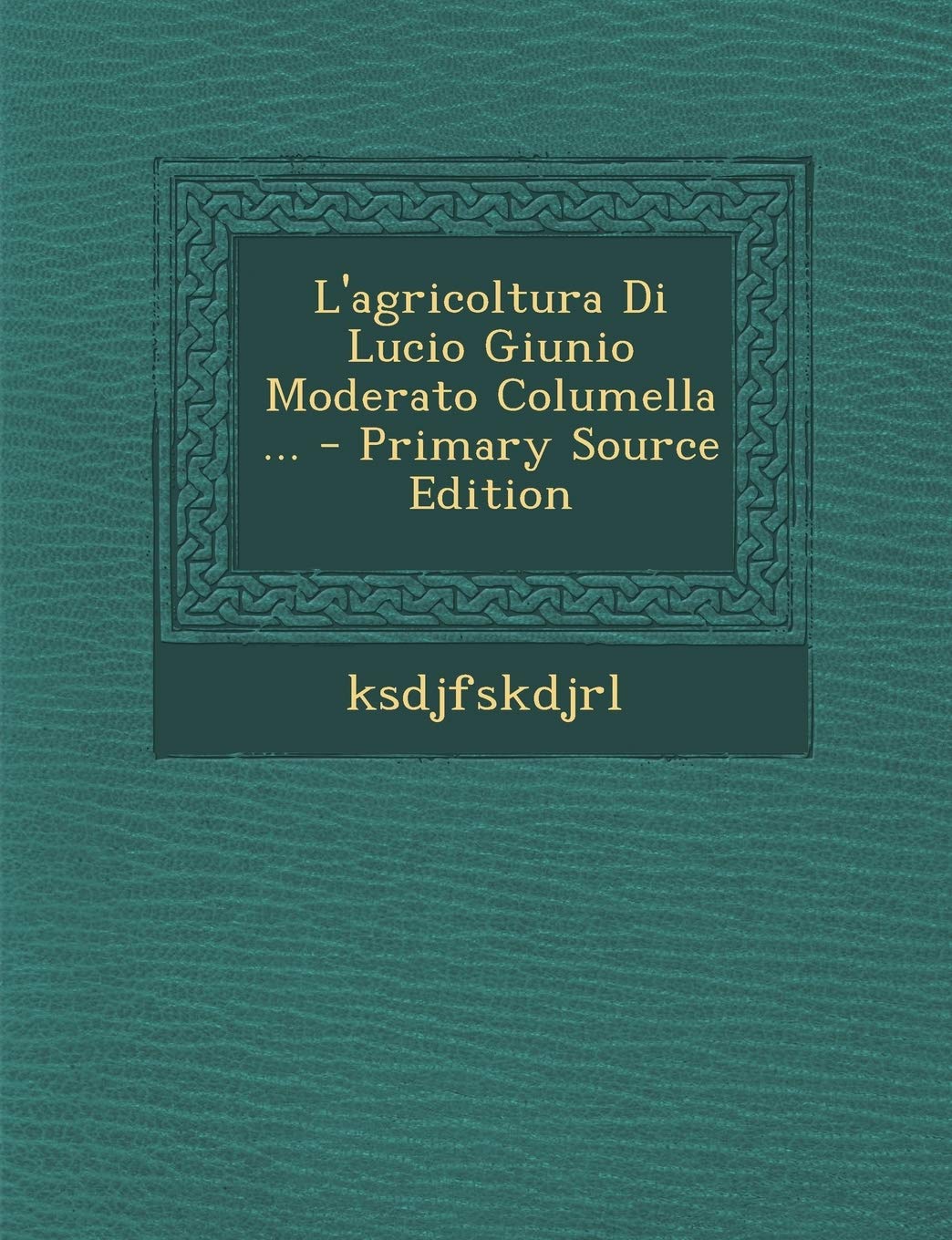L'Agricoltura Di Lucio Giunio Moderato Columella ... Politics & History