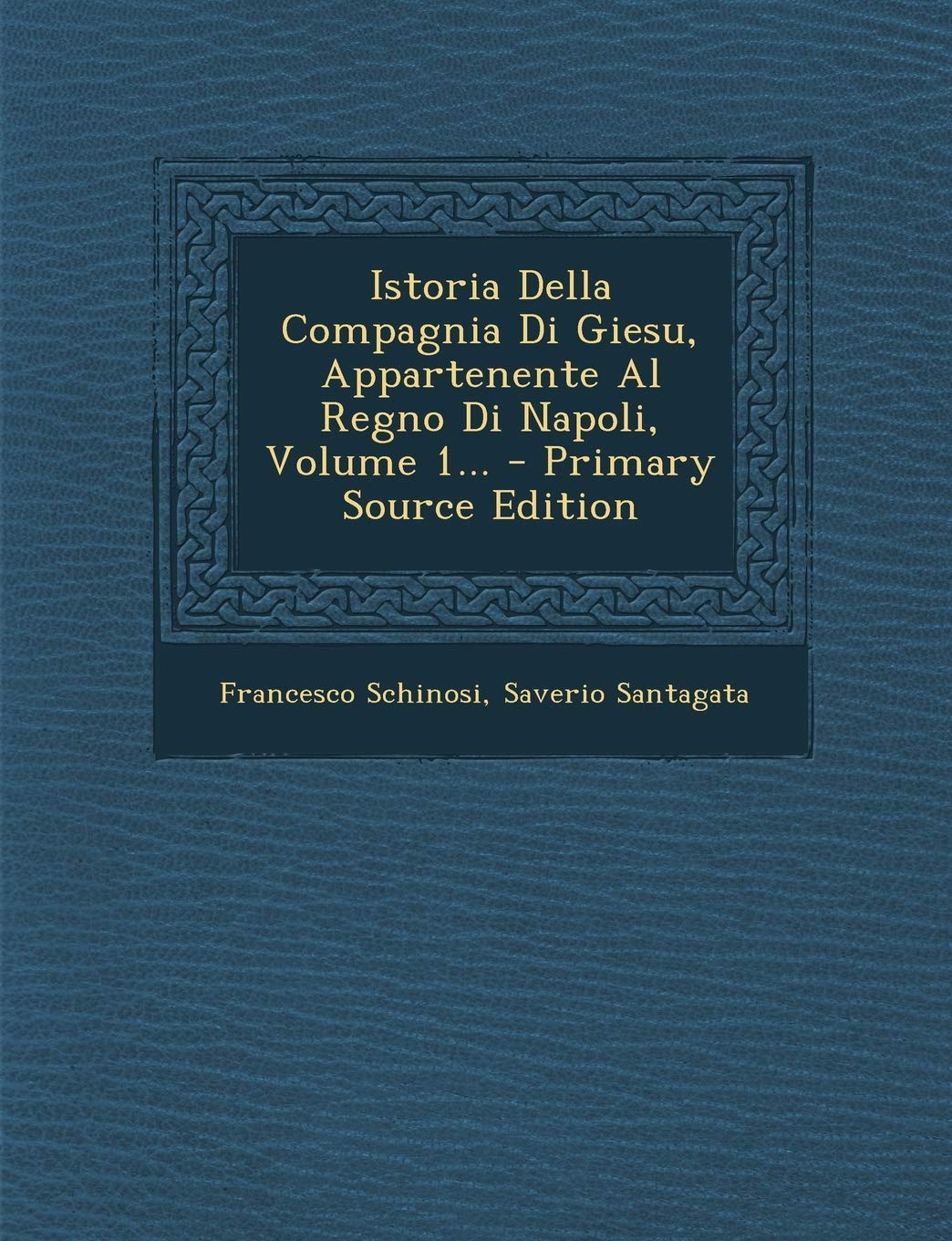 Istoria Della Compagnia Di Giesu, Appartenente Al Regno Di Napoli, Volume 1... Politics & History