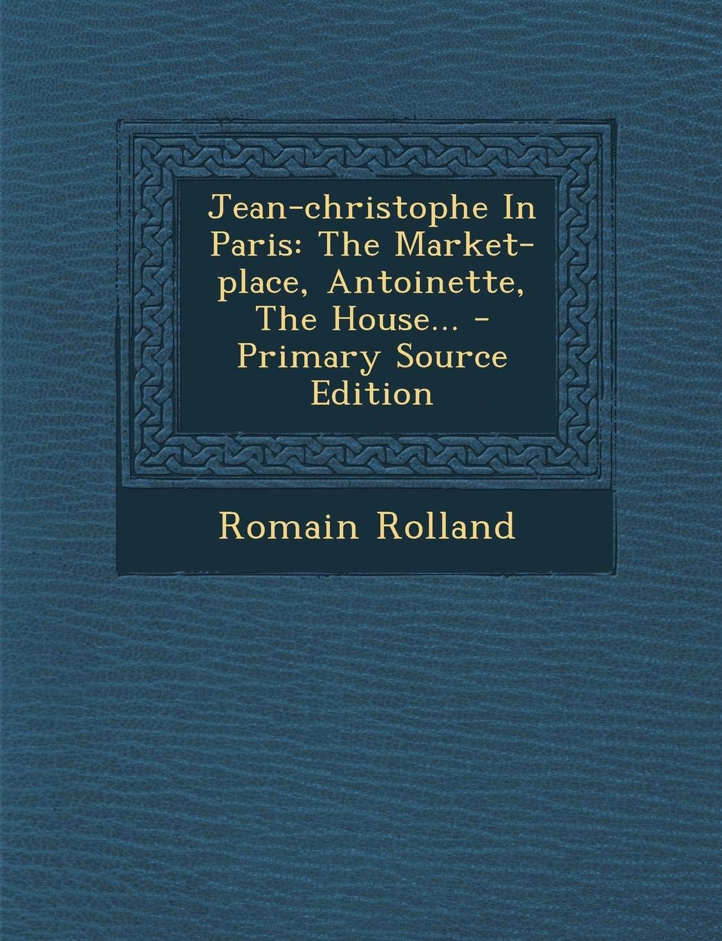Jean-Christophe in Paris: The Market-Place, Antoinette, the House... Contemporary literature
