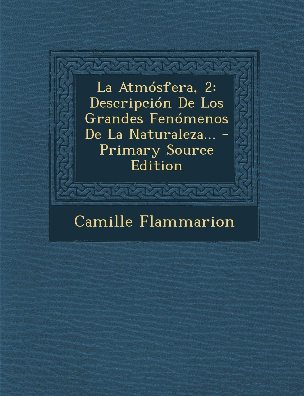 La Atmósfera, 2: Descripción De Los Grandes Fenómenos De La Naturaleza... Politics & History