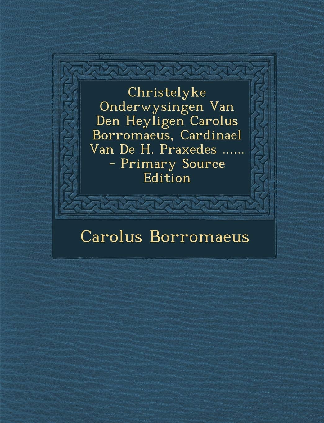 Christelyke Onderwysingen Van Den Heyligen Carolus Borromaeus, Cardinael Van de H. Praxedes ...... Politics & History