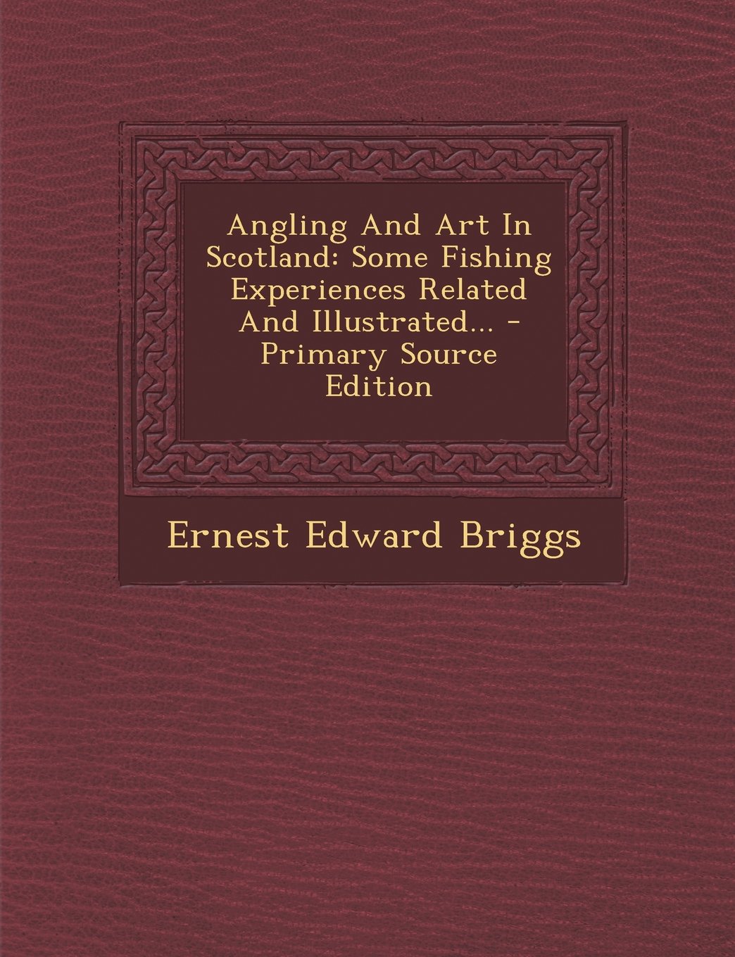 Angling And Art In Scotland: Some Fishing Experiences Related And Illustrated... Politics & History