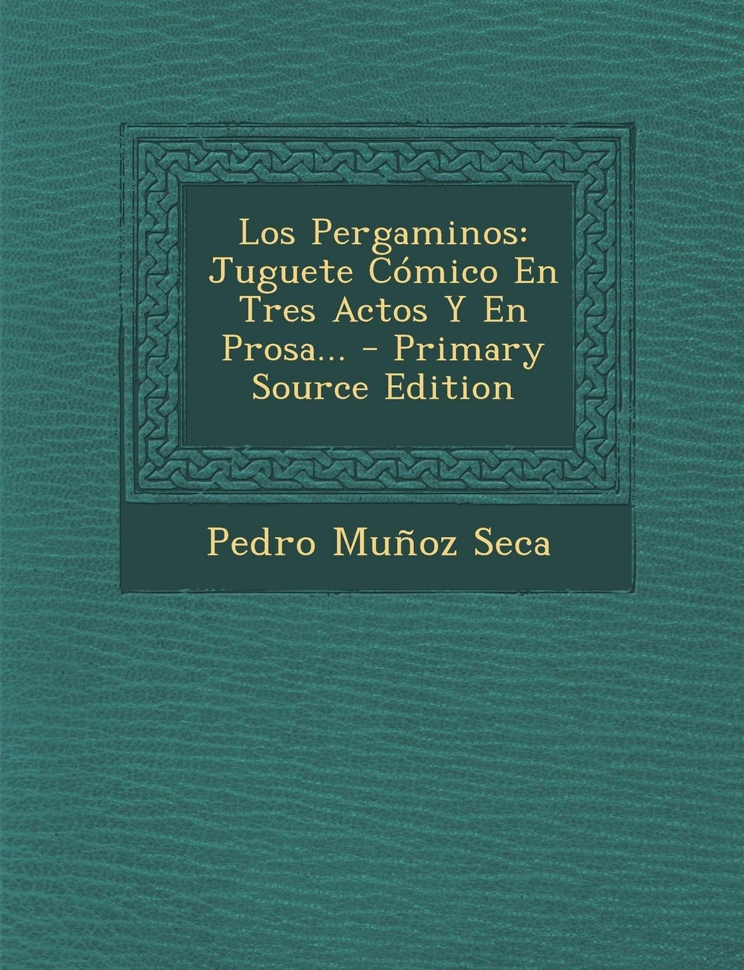 Los Pergaminos: Juguete Cómico En Tres Actos Y En Prosa... - Primary Source Edition Politics & History