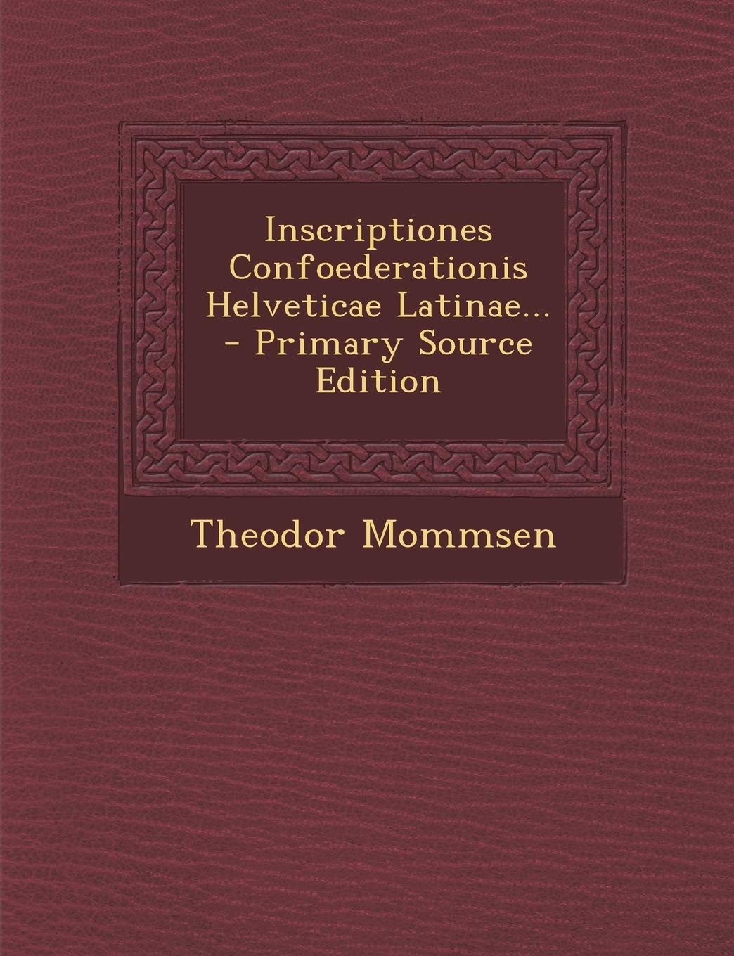 Inscriptiones Confoederationis Helveticae Latinae... Foreign Languages ​​& Dictionaries
