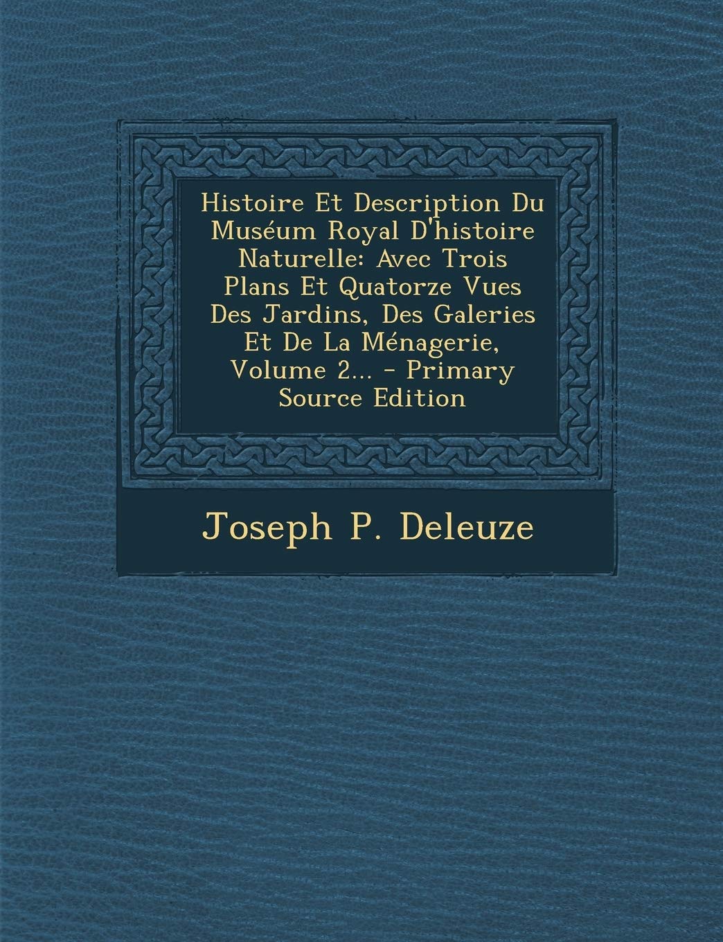 Histoire Et Description Du Museum Royal D'Histoire Naturelle: Avec Trois Plans Et Quatorze Vues Des Jardins, Des Galeries Et de La Menagerie, Volume 2... Politics & History