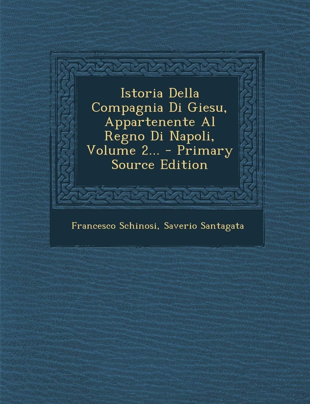 Istoria Della Compagnia Di Giesu, Appartenente Al Regno Di Napoli, Volume 2... Politics & History