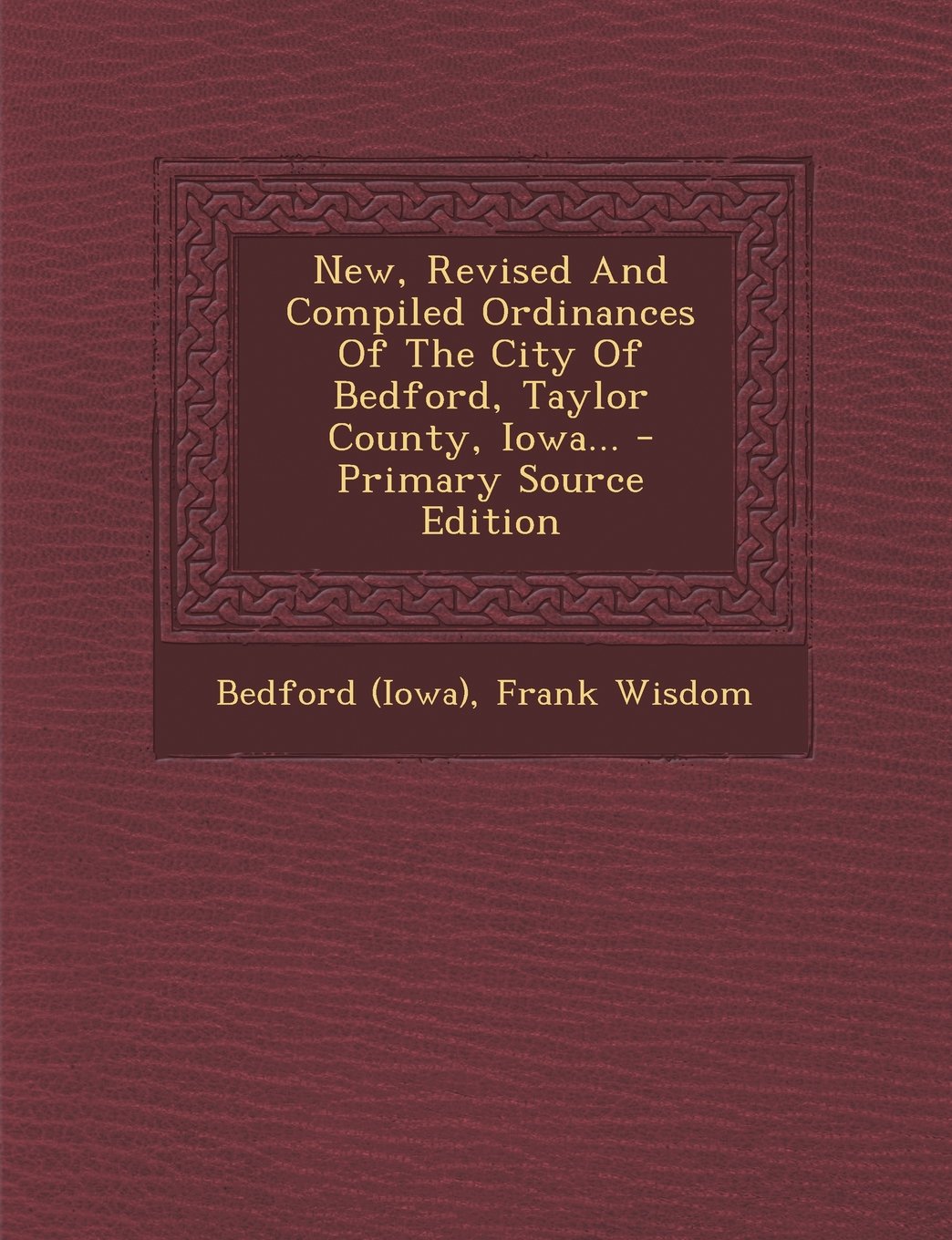 New, Revised and Compiled Ordinances of the City of Bedford, Taylor County, Iowa... Politics & History