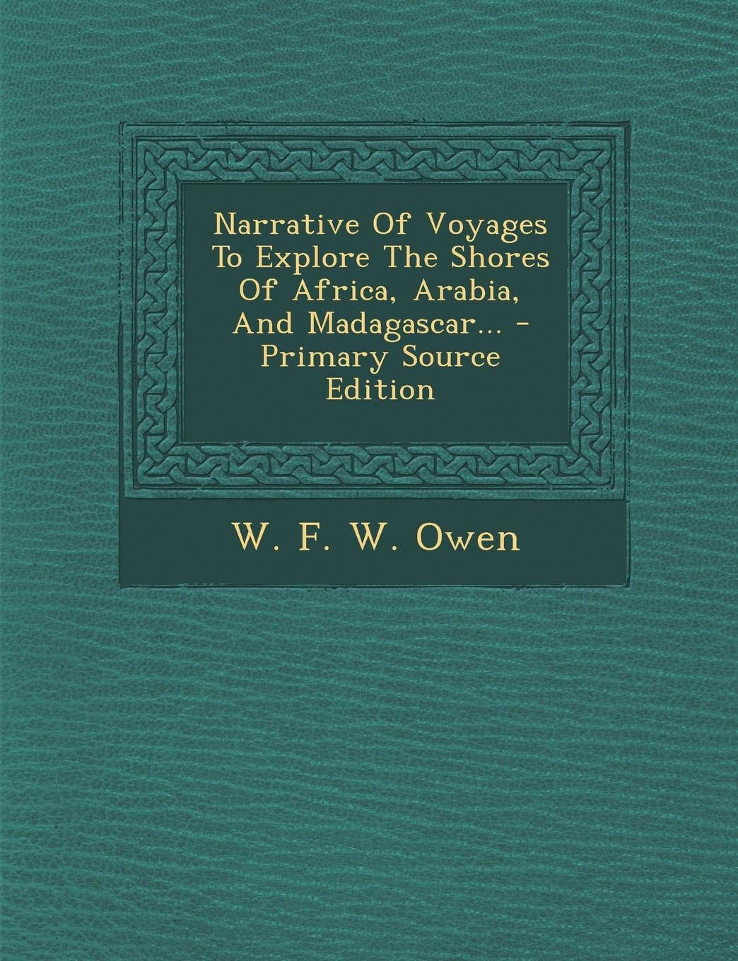 Narrative of Voyages to Explore the Shores of Africa, Arabia, and Madagascar... Politics & History