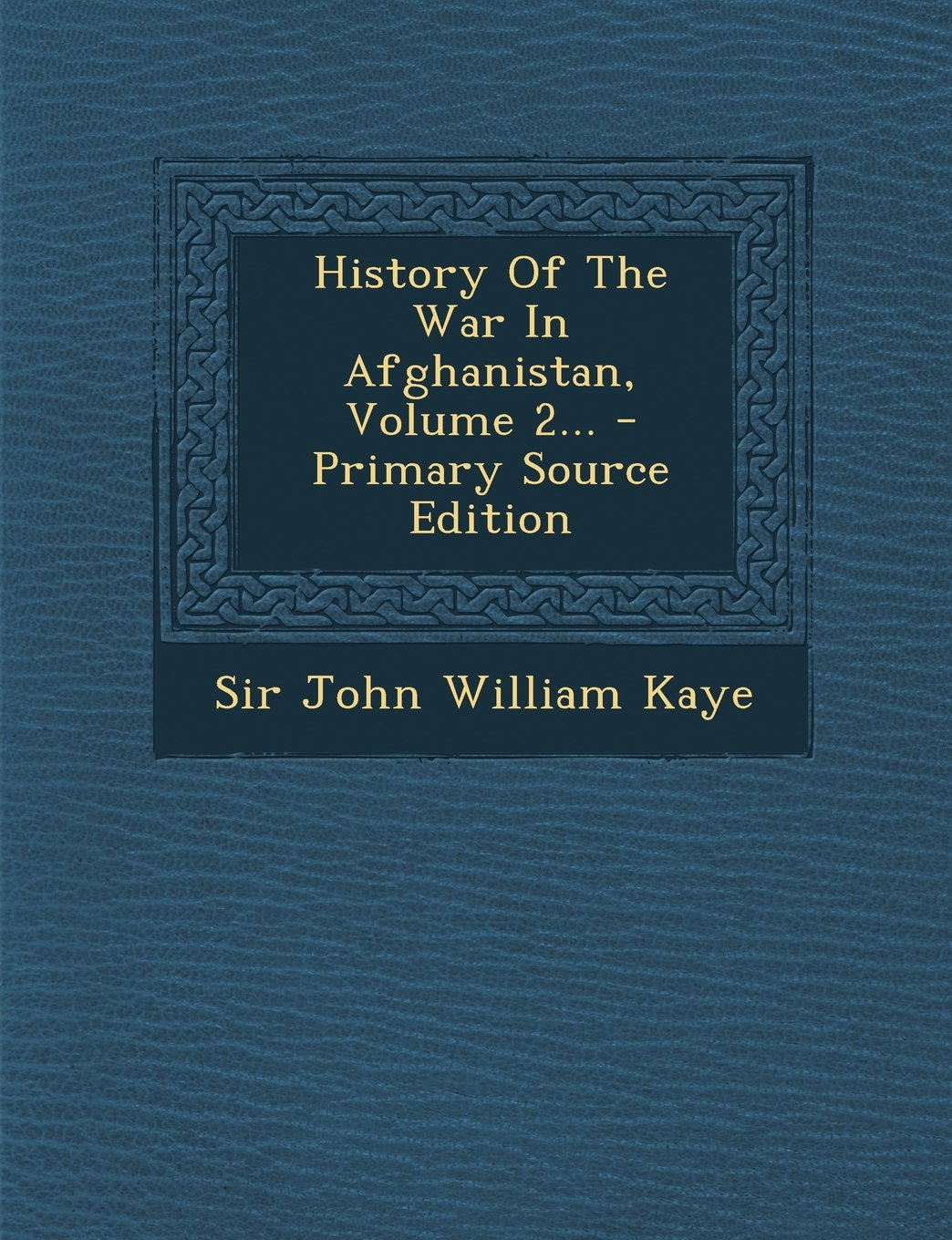 History of the War in Afghanistan, Volume 2... Politics & History