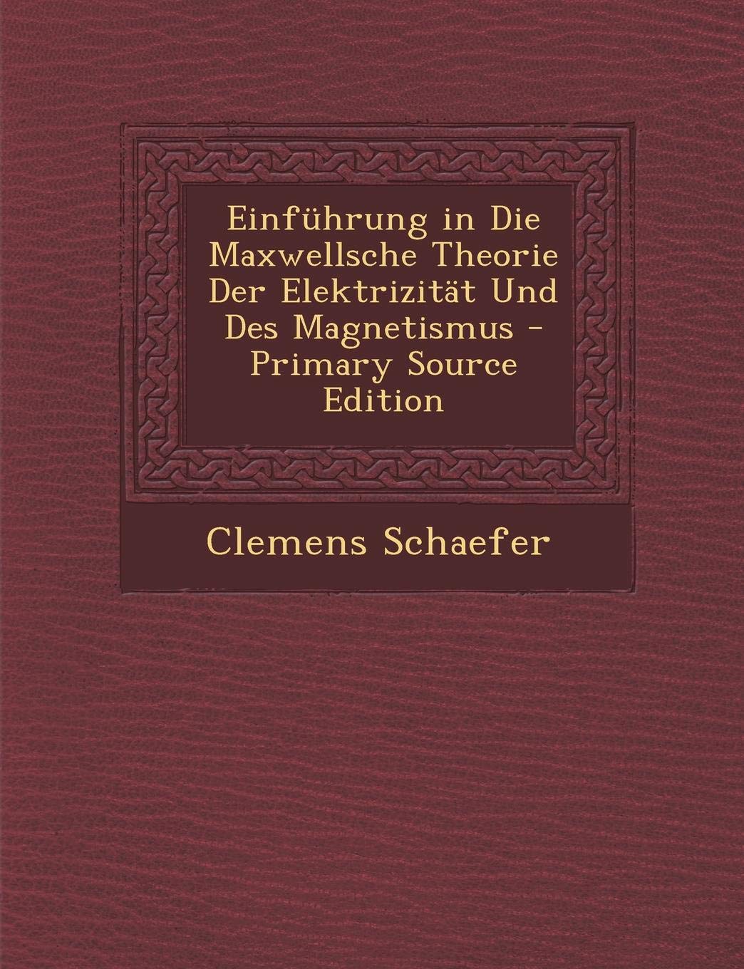 Einfuhrung in Die Maxwellsche Theorie Der Elektrizitat Und Des Magnetismus book