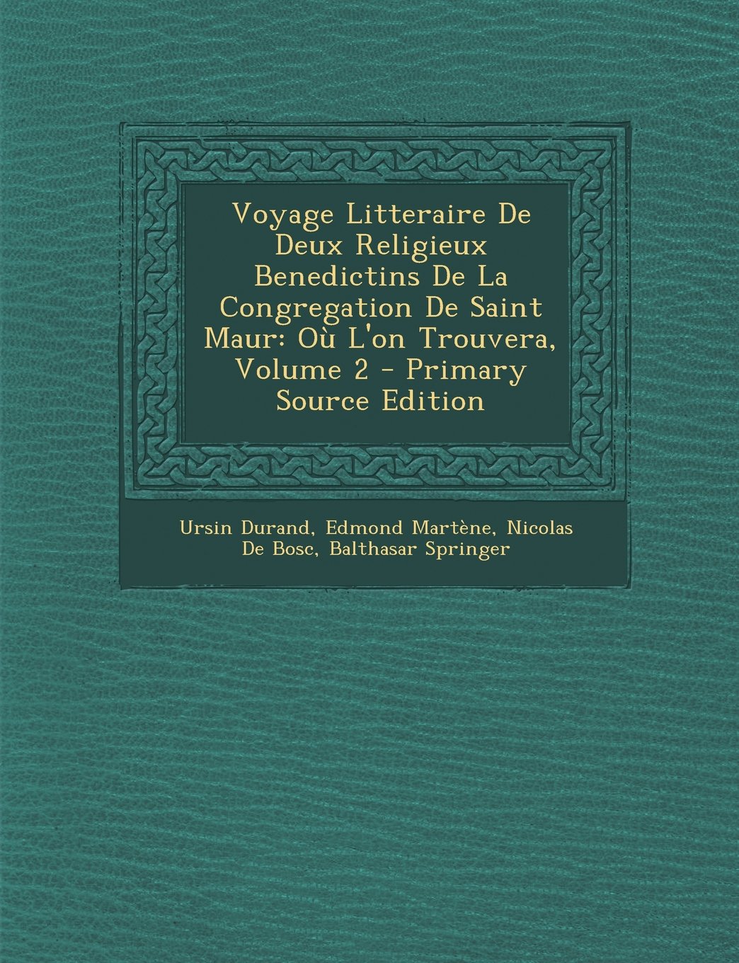 Voyage Litteraire de Deux Religieux Benedictins de La Congregation de Saint Maur: Ou L'On Trouvera, Volume 2 book