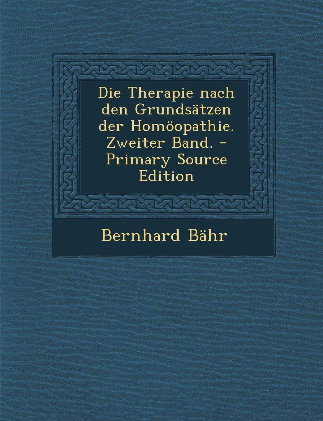 Die Therapie Nach Den Grundsatzen Der Homoopathie. Zweiter Band. - Primary Source Edition Health, Nutrition & Fitness