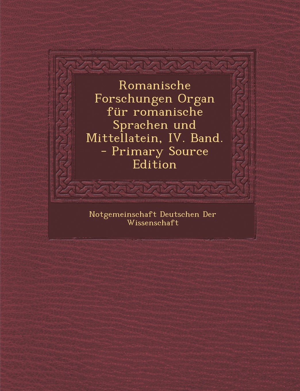 Romanische Forschungen Organ Fur Romanische Sprachen Und Mittellatein, IV. Band. book