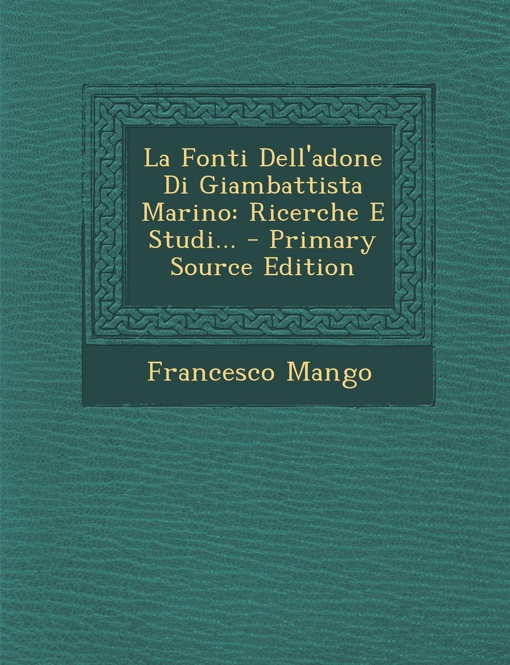La Fonti Dell'adone Di Giambattista Marino: Ricerche E Studi... - Primary Source Edition book