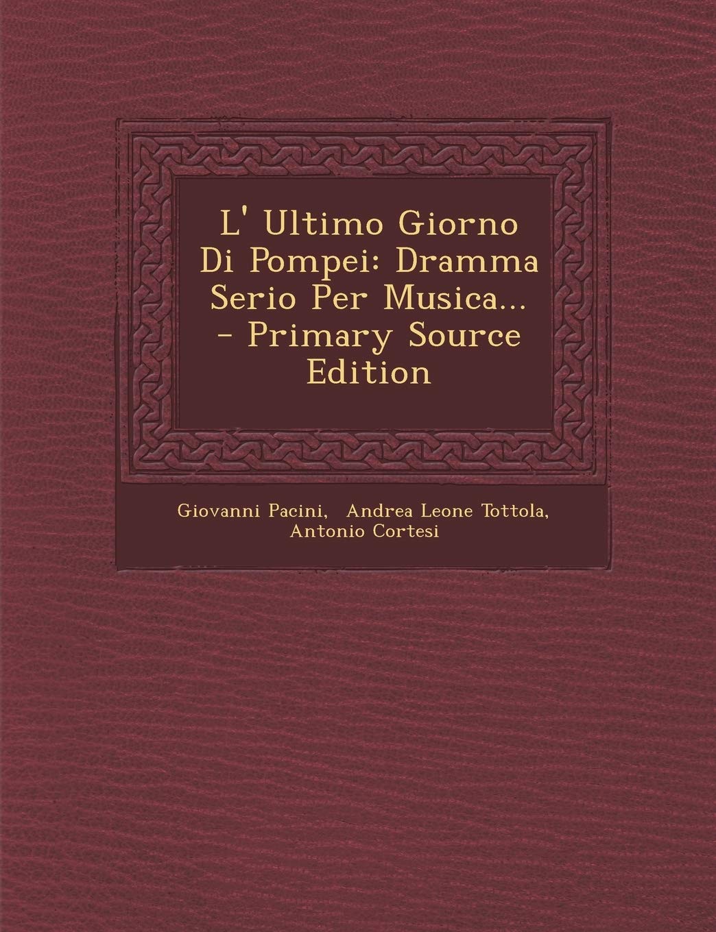 L' Ultimo Giorno Di Pompei: Dramma Serio Per Musica... - Primary Source Edition Politics & History