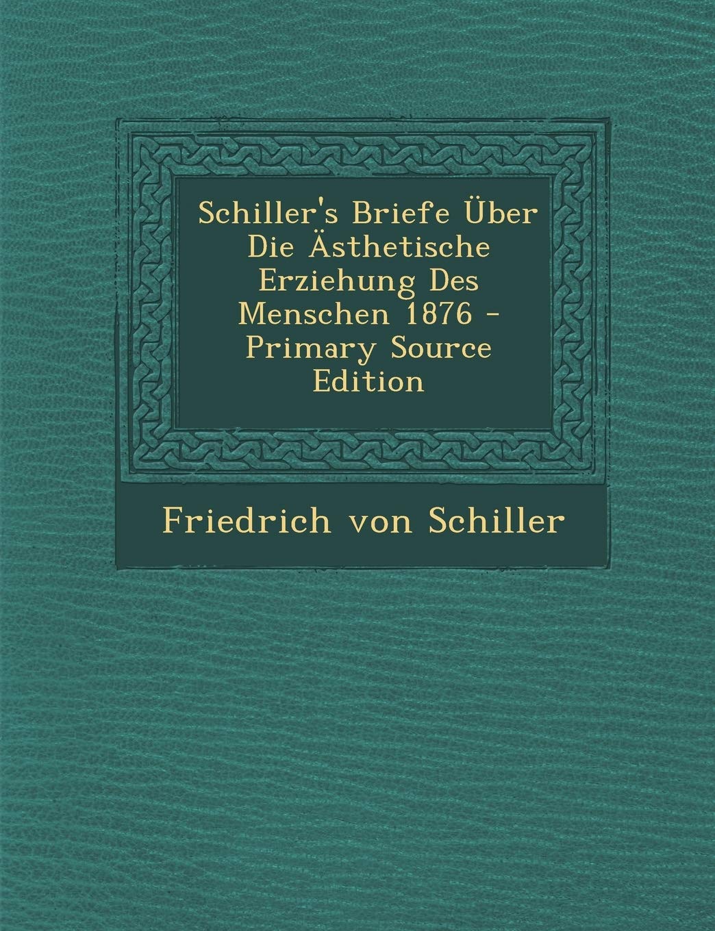 Schiller's Briefe Uber Die Asthetische Erziehung Des Menschen 1876 Politics & History