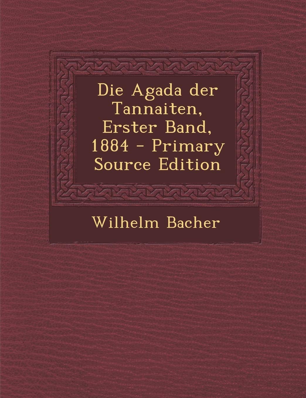 Die Agada Der Tannaiten, Erster Band, 1884 - Primary Source Edition Contemporary literature