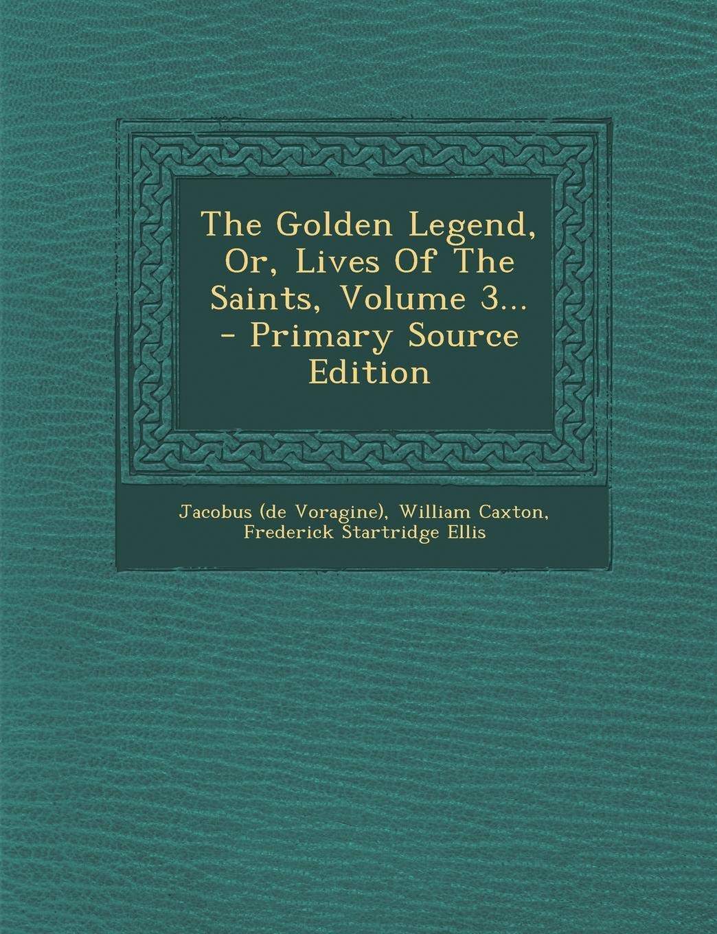 The Golden Legend, Or, Lives of the Saints, Volume 3... Politics & History