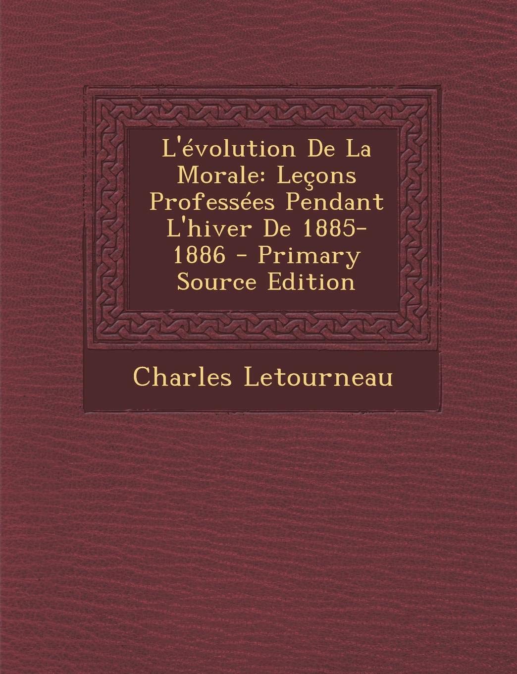 L'Evolution de La Morale: Lecons Professees Pendant L'Hiver de 1885-1886 - Primary Source Edition Philosophy