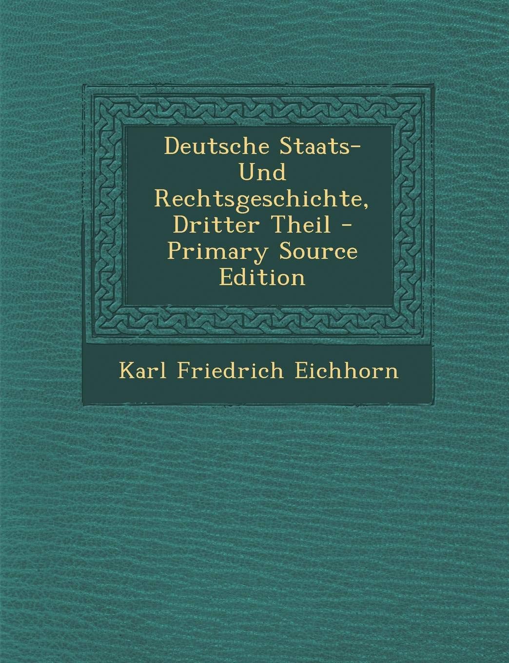 Deutsche Staats- Und Rechtsgeschichte, Dritter Theil Politics & History