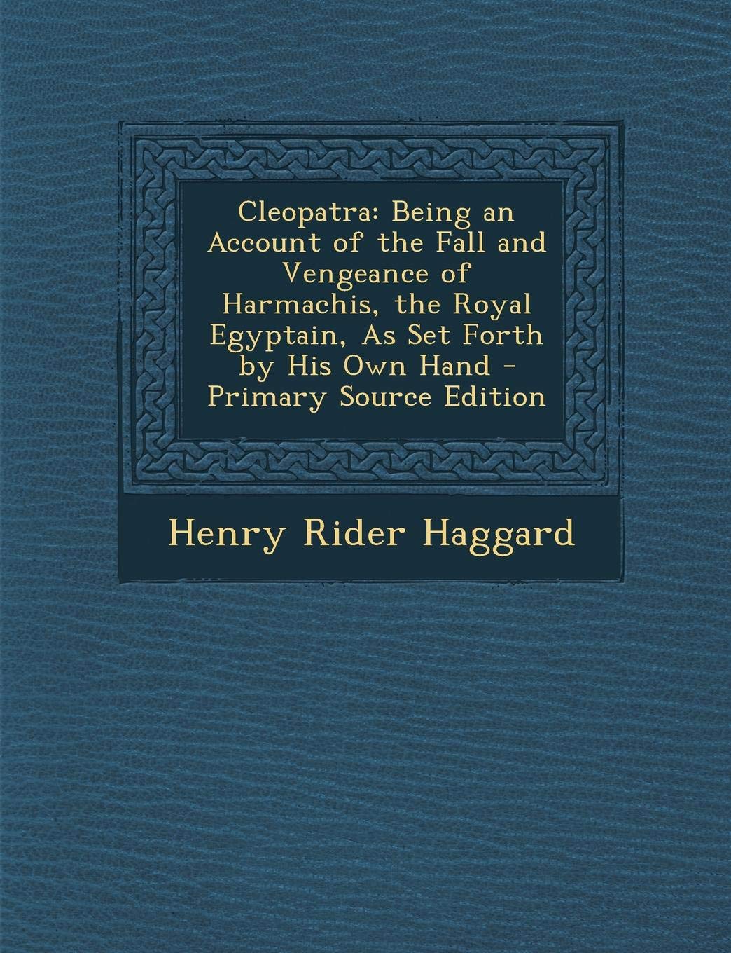 Cleopatra: Being an Account of the Fall and Vengeance of Harmachis, the Royal Egyptain, as Set Forth by His Own Hand Contemporary literature