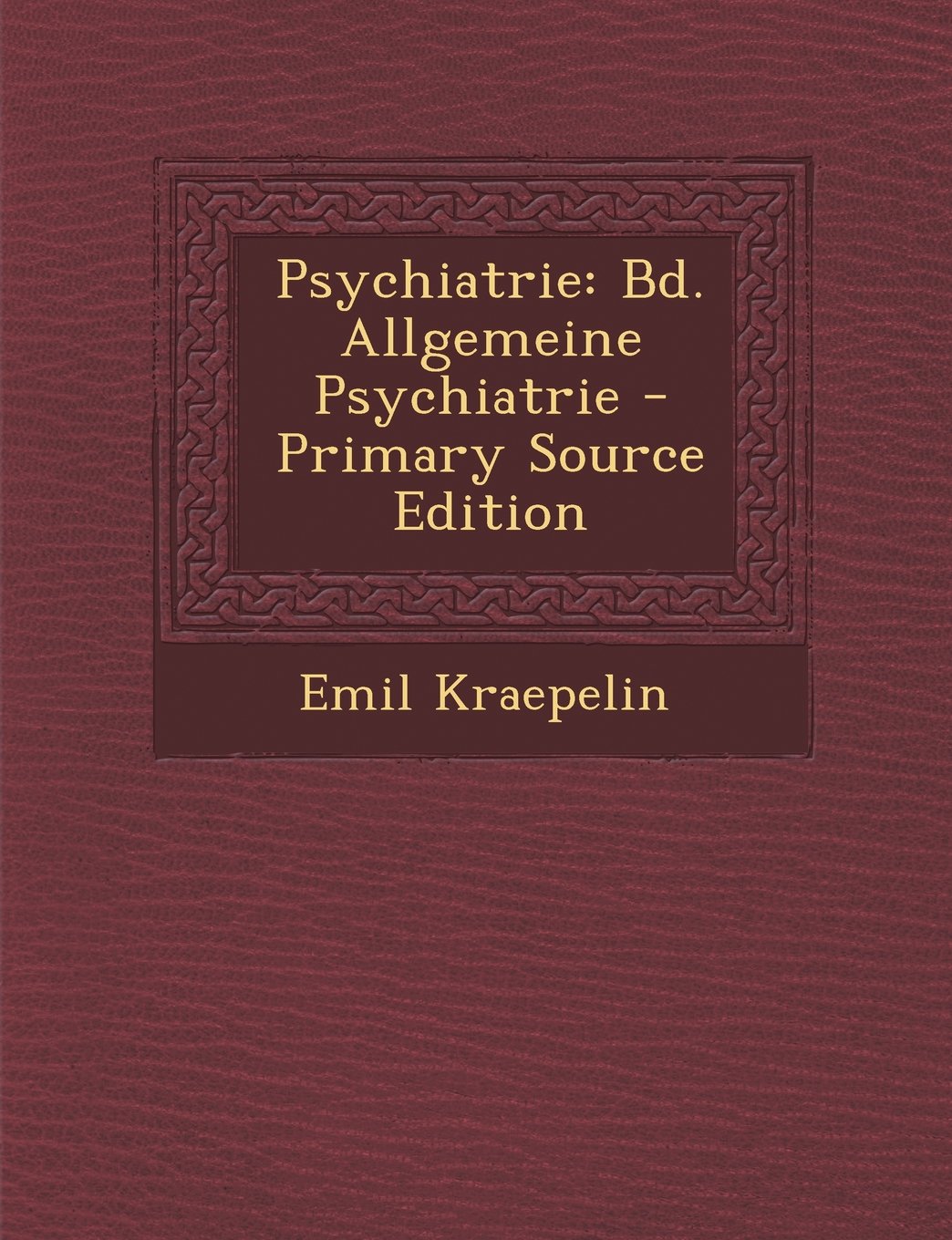 Psychiatrie: Bd. Allgemeine Psychiatrie - Primary Source Edition Medicine