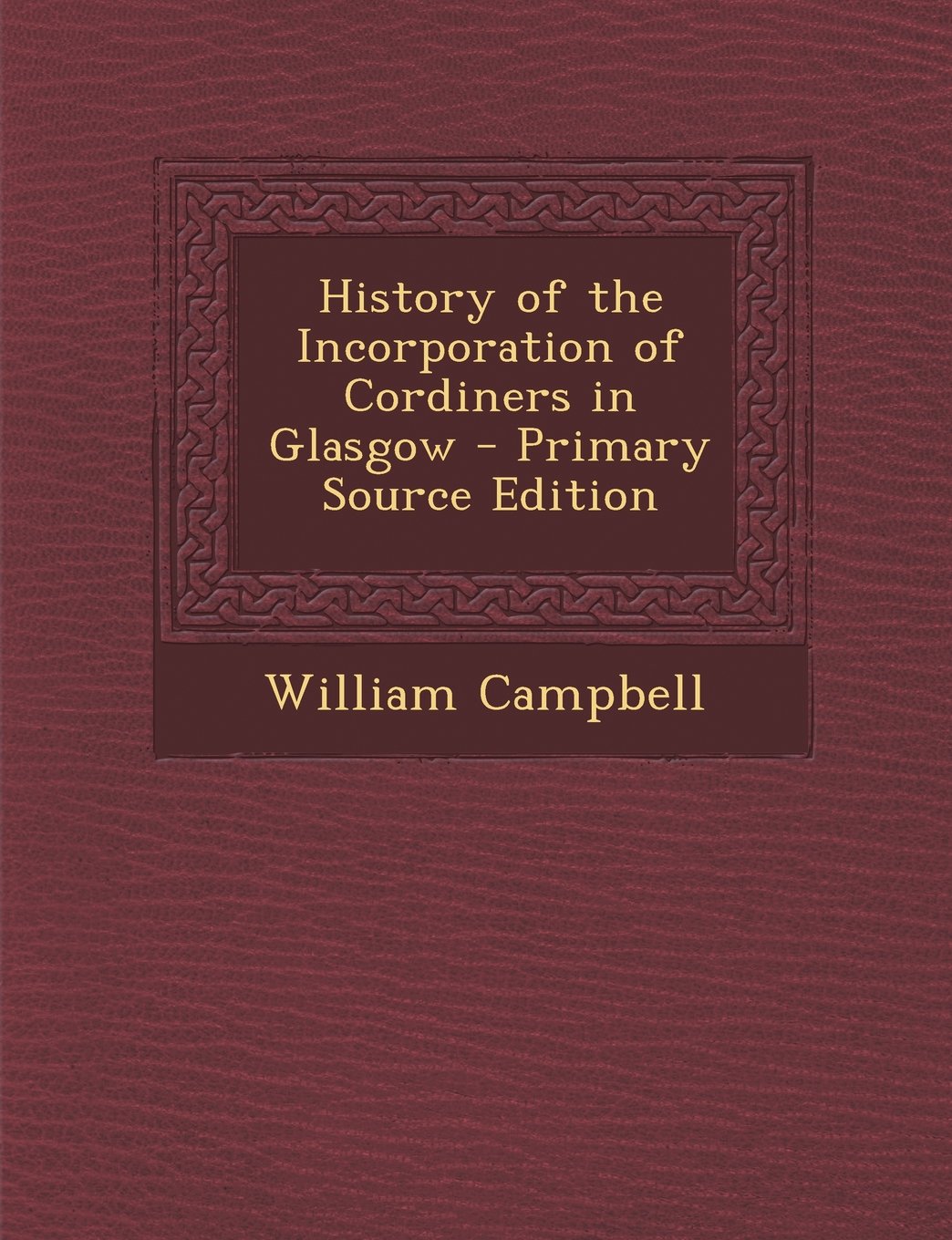 History of the Incorporation of Cordiners in Glasgow - Primary Source Edition Law