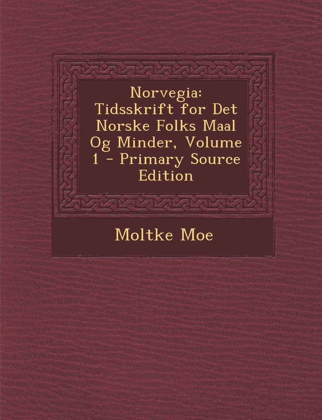 Norvegia: Tidsskrift for Det Norske Folks Maal Og Minder, Volume 1 - Primary Source Edition Contemporary literature