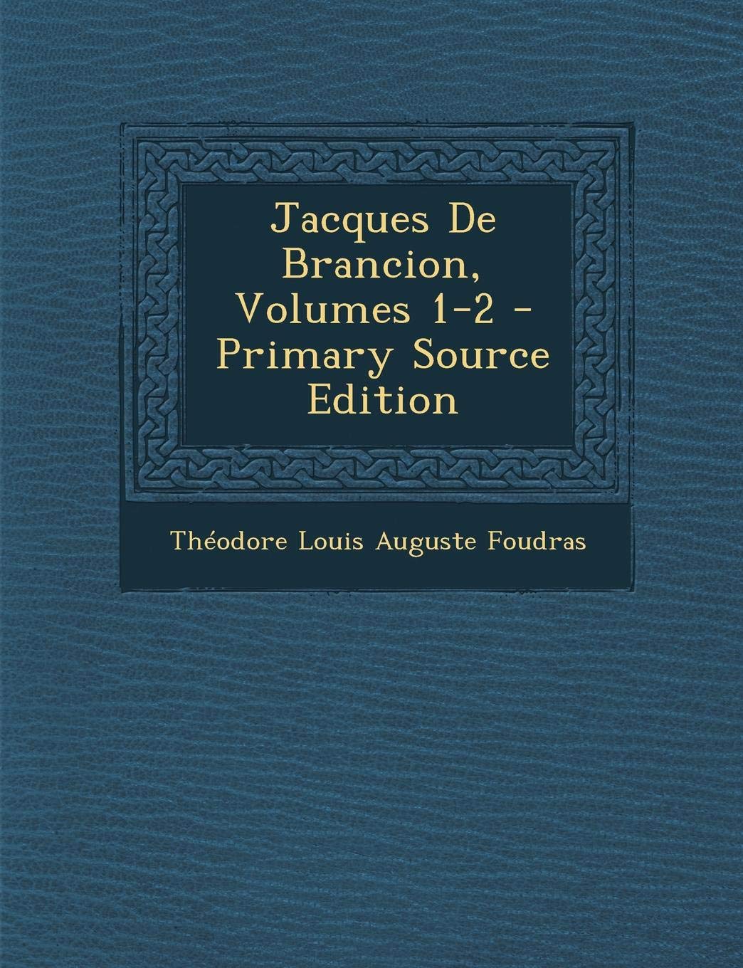 Jacques de Brancion, Volumes 1-2 - Primary Source Edition Contemporary literature