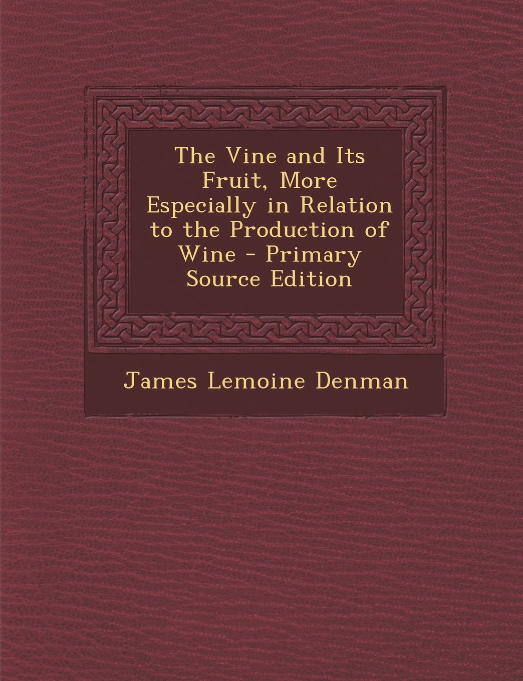 The Vine and Its Fruit, More Especially in Relation to the Production of Wine Politics & History