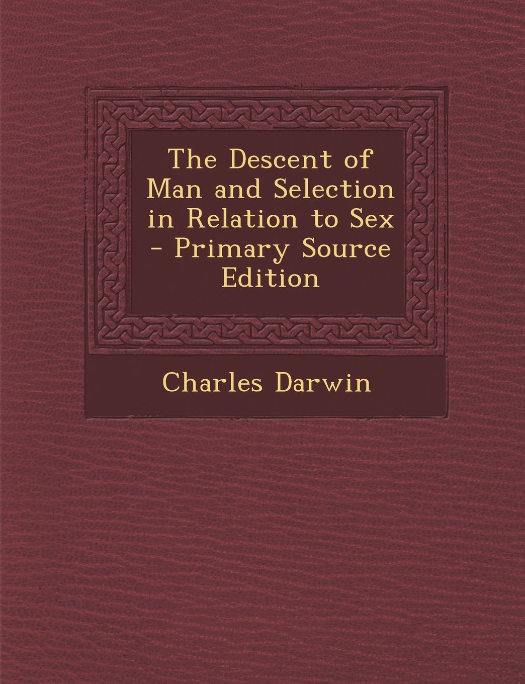 The Descent of Man and Selection in Relation to Sex Natural Sciences