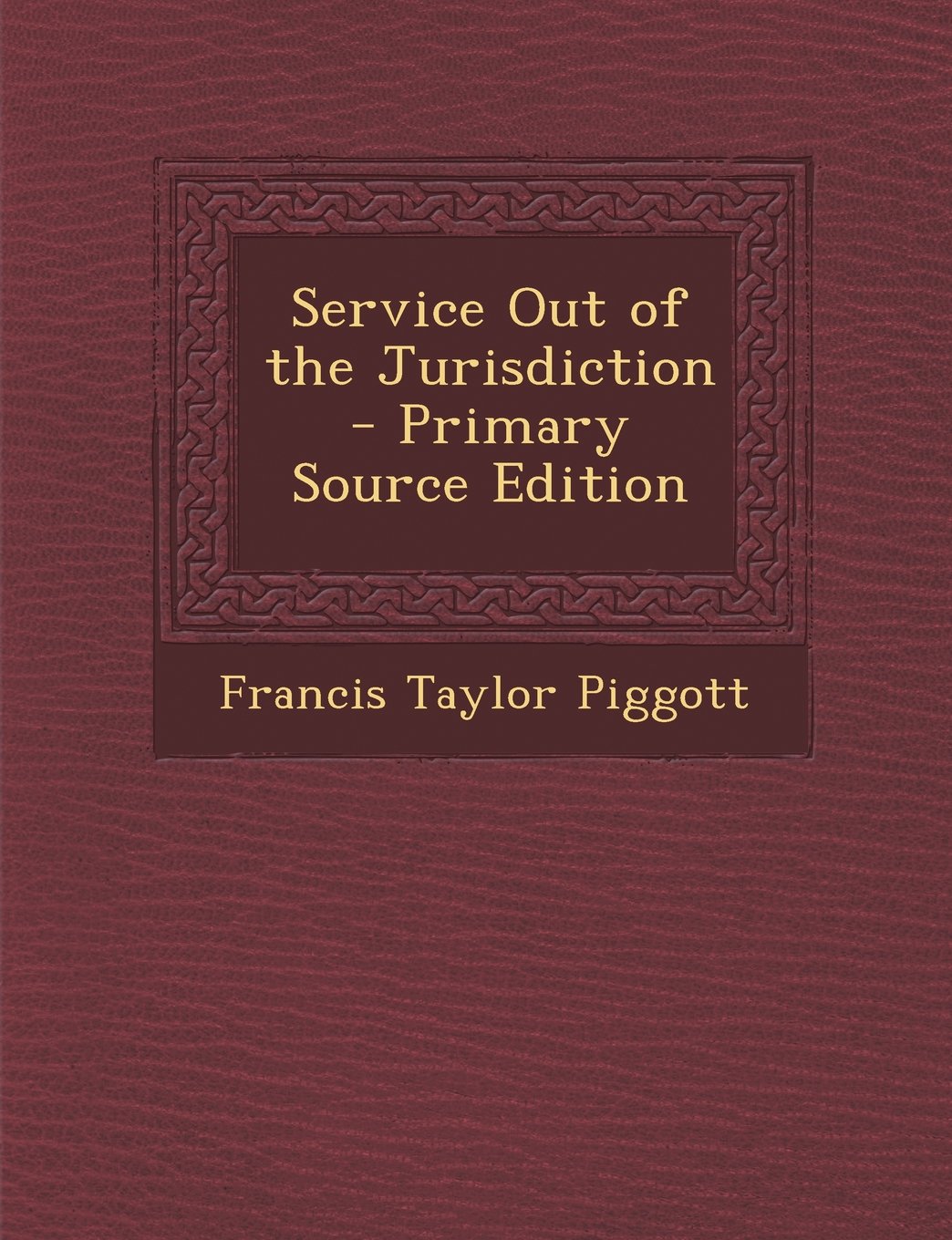 Service Out of the Jurisdiction - Primary Source Edition Politics & History