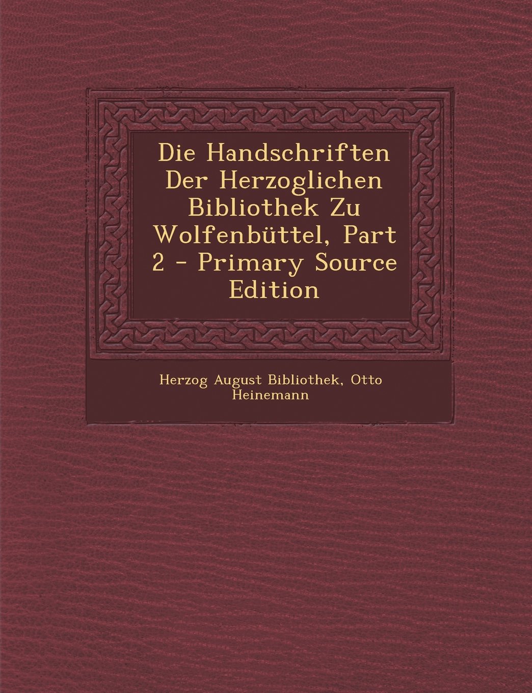 Die Handschriften Der Herzoglichen Bibliothek Zu Wolfenbuttel, Part 2 - Primary Source Edition Arts & Music