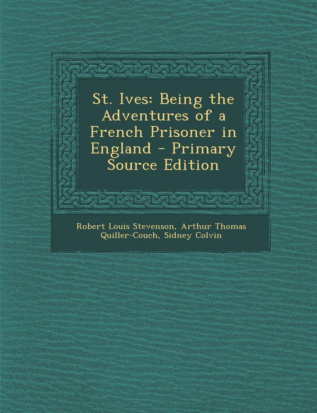 St. Ives: Being the Adventures of a French Prisoner in England - Primary Source Edition Contemporary literature