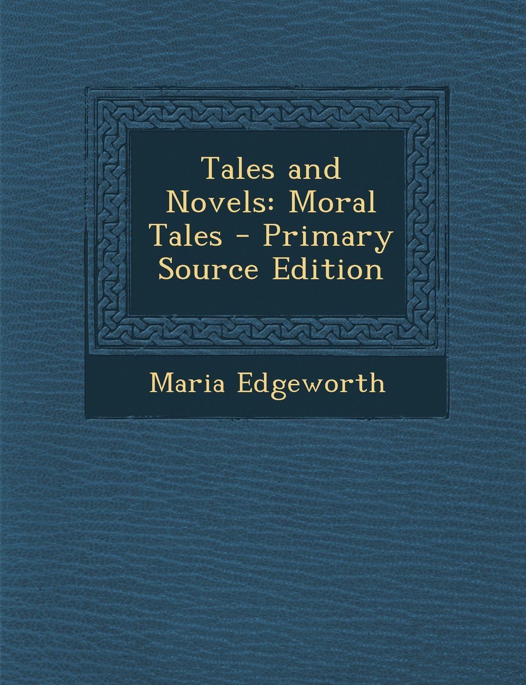Tales and Novels: Moral Tales - Primary Source Edition Contemporary literature