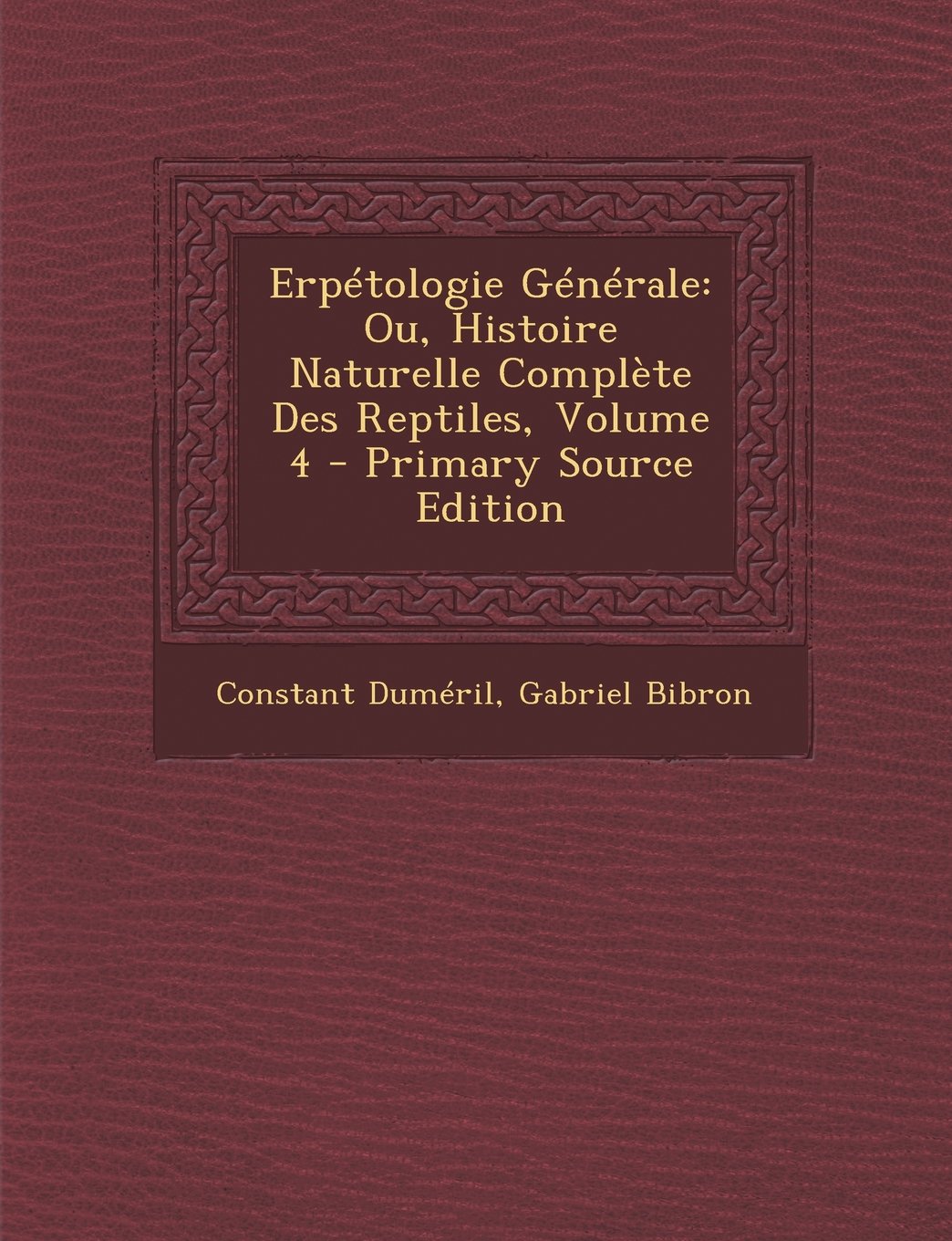 Erpetologie Generale: Ou, Histoire Naturelle Complete Des Reptiles, Volume 4 - Primary Source Edition Children's books