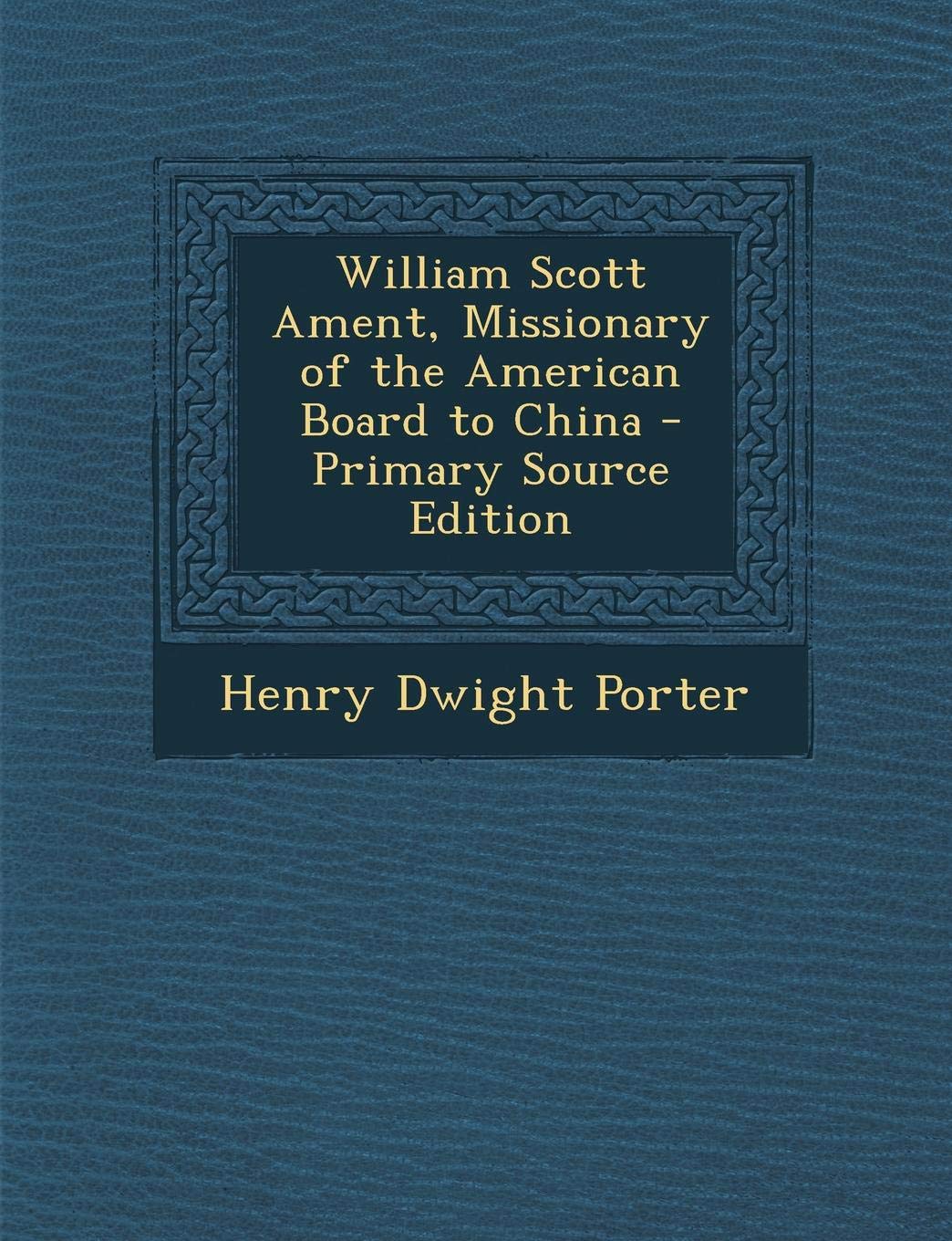 William Scott Ament, Missionary of the American Board to China Religion & Esotericism
