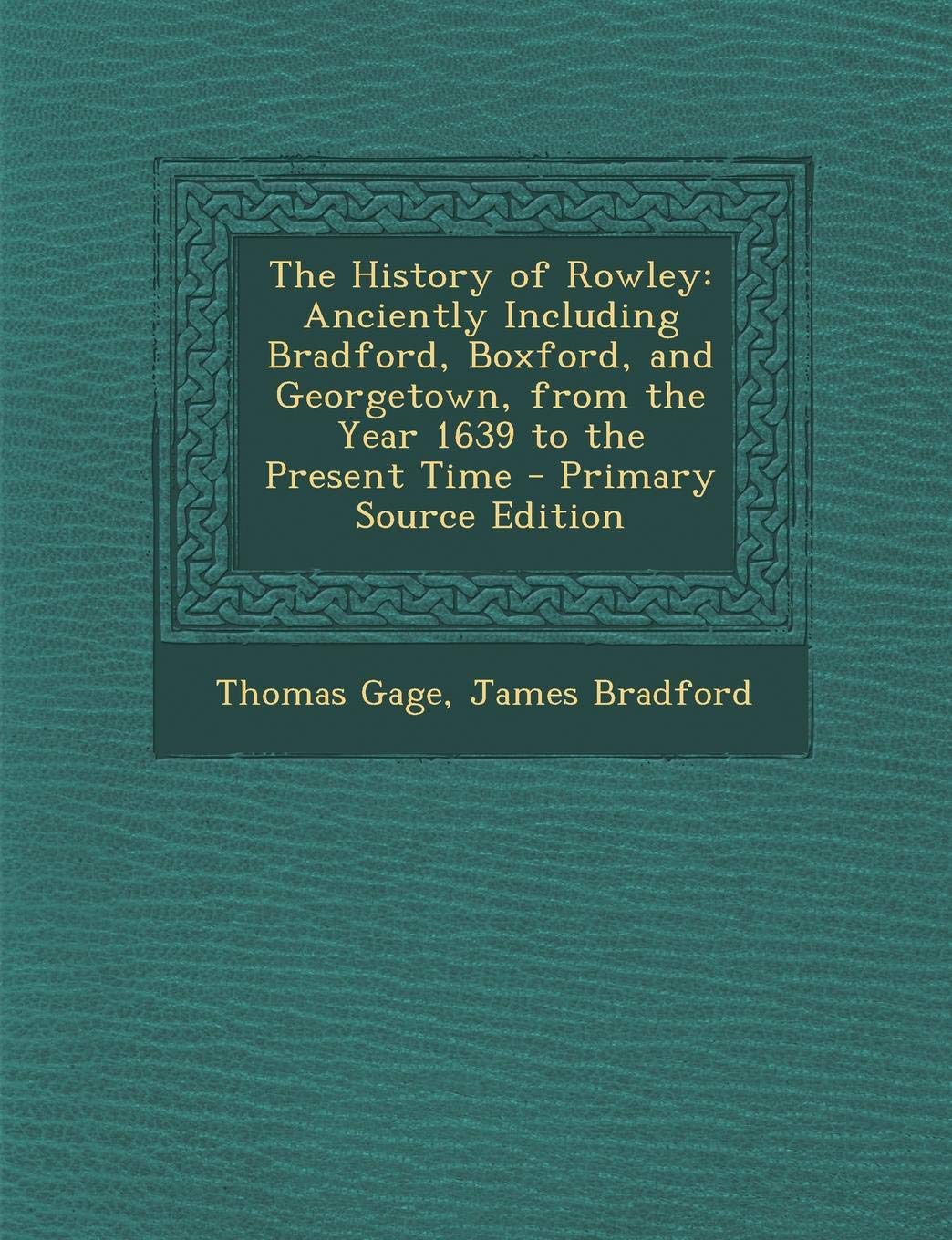 The History of Rowley: Anciently Including Bradford, Boxford, and Georgetown, from the Year 1639 to the Present Time Politics & History