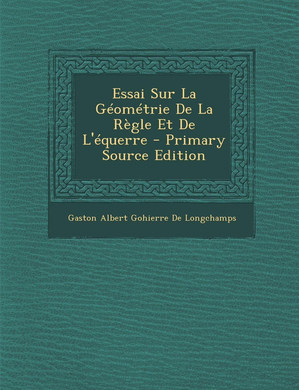 Essai Sur La Geometrie de La Regle Et de L'Equerre Mathematics
